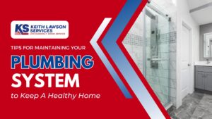 Tips for Maintaining Your Plumbing System to Keep a Healthy Home